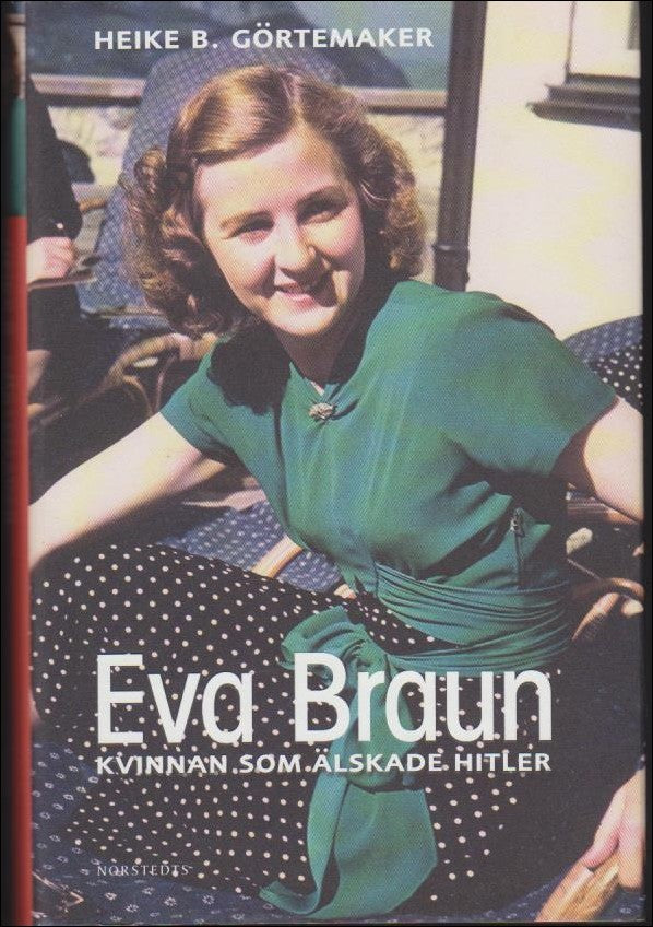 Görtemaker, Heike B. | Eva Braun : Kvinnan som älskade Hitler
