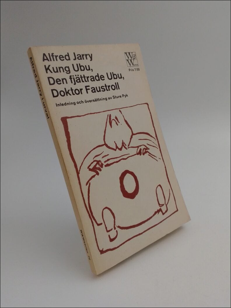 Jarry, Alfred | Kung Ubu | Den fjättrade Ubu | Doktor faustroll : Alfred Jarry i urval