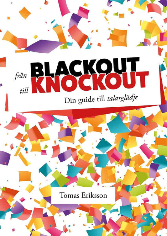 Eriksson, Tomas | Från blackout till knockout : Din guide till talarglädje