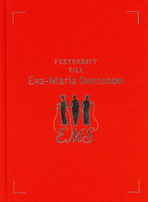 Björling, Erik | Gustafsson, Håkan | Kouvo, Sari | Svedberg Andersson, Wanna [red.] | Festskrift till Eva-Maria Svensson