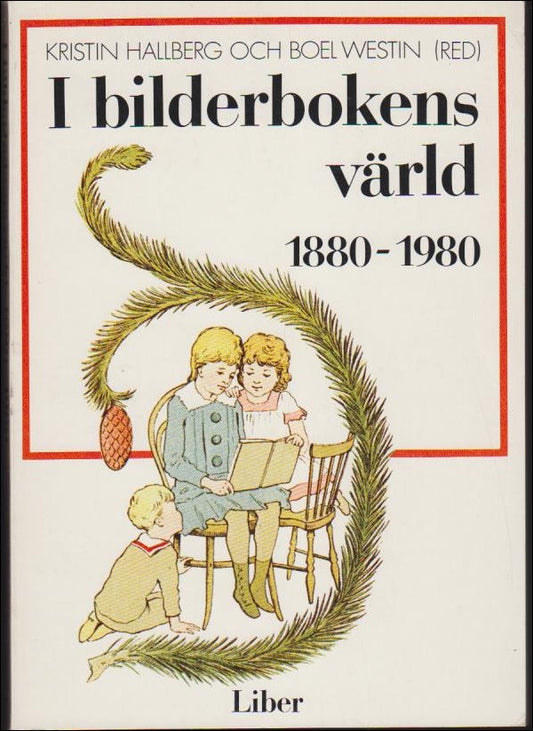 Hallberg, Kristin & Westin, Boel (red.) | I bilderbokens värld 1880-1980