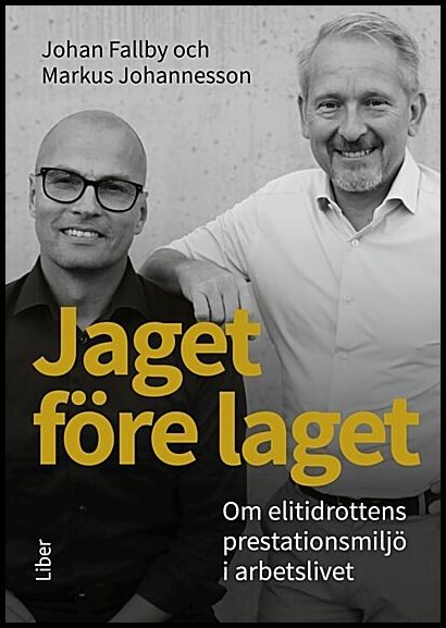 Fallby, Johan| Johannesson, Markus | Jaget före laget : Om elitidrottens prestationsmiljö i arbetslivet