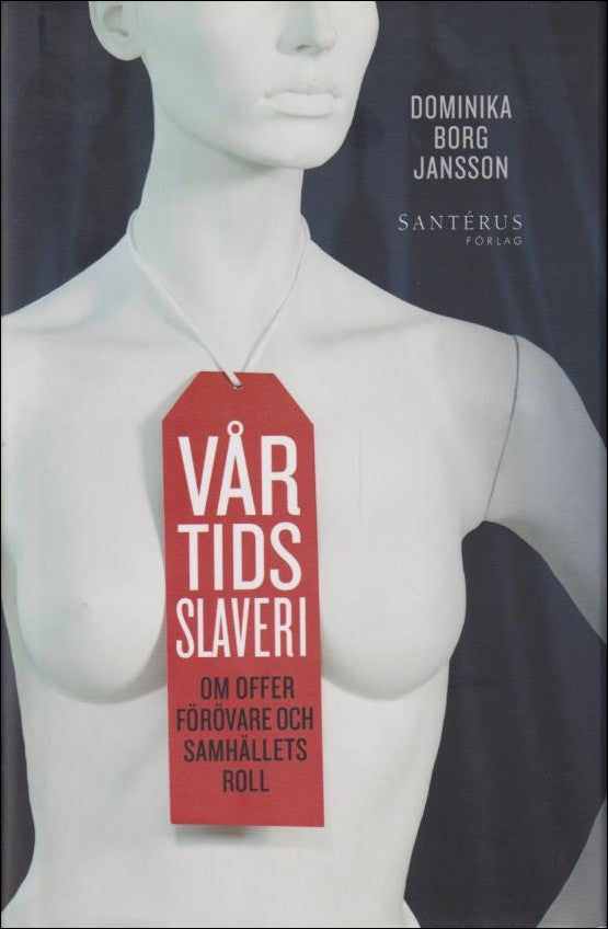 Borg Jansson, Dominika | Vår tids slaveri : Om offer, förövare och samhällets roll