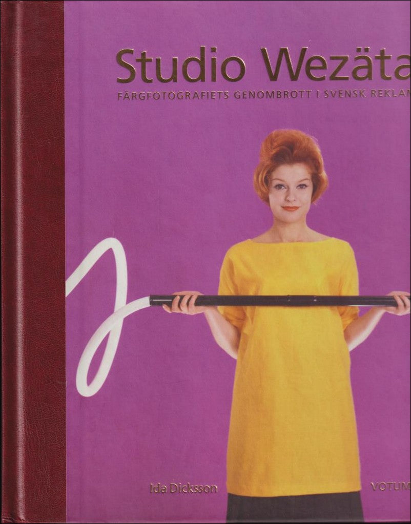 Dicksson, Ida | Studio Wezäta : Färgfotografiets genombrott i svensk reklam
