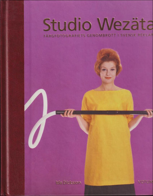 Dicksson, Ida | Studio Wezäta : Färgfotografiets genombrott i svensk reklam