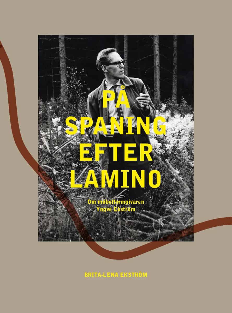 Ekström, Brita-Lena | På spaning efter Lamino : Om möbelformgivaren Yngve Ekström