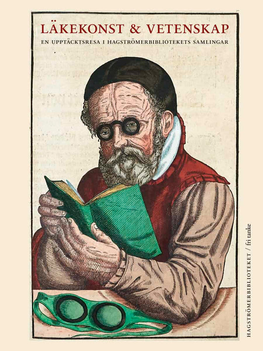 Hagelin, Ove | Läkekonst och vetenskap : En upptäcktsresa i Hagströmerbibliotekets samlingar