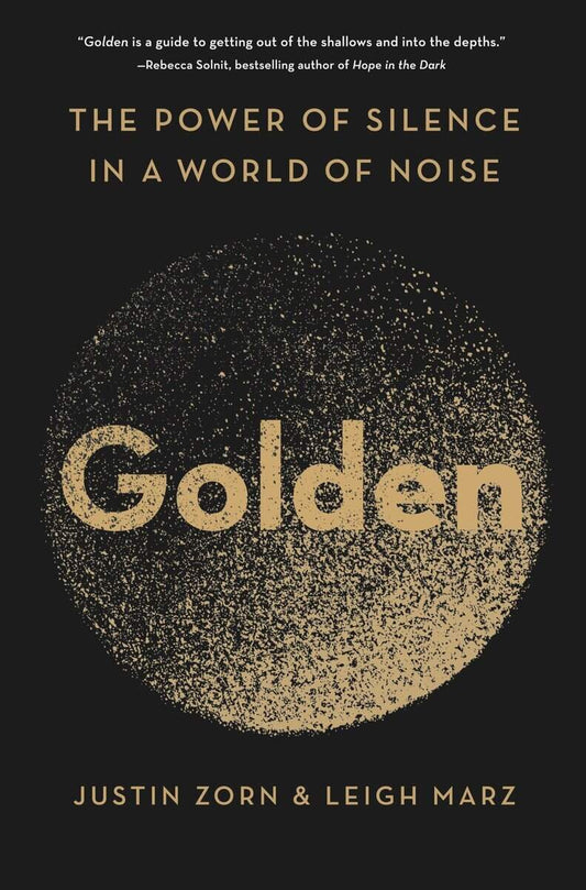 Zorn, Justin | Marz, Leigh | Golden : The Power of Silence in a World of Noise