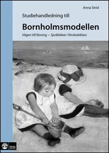 Strid, Anna | Studiehandledning till Bornholmsmodellen : Vägen till läsning : språklekar i första klass : fortbildning i...