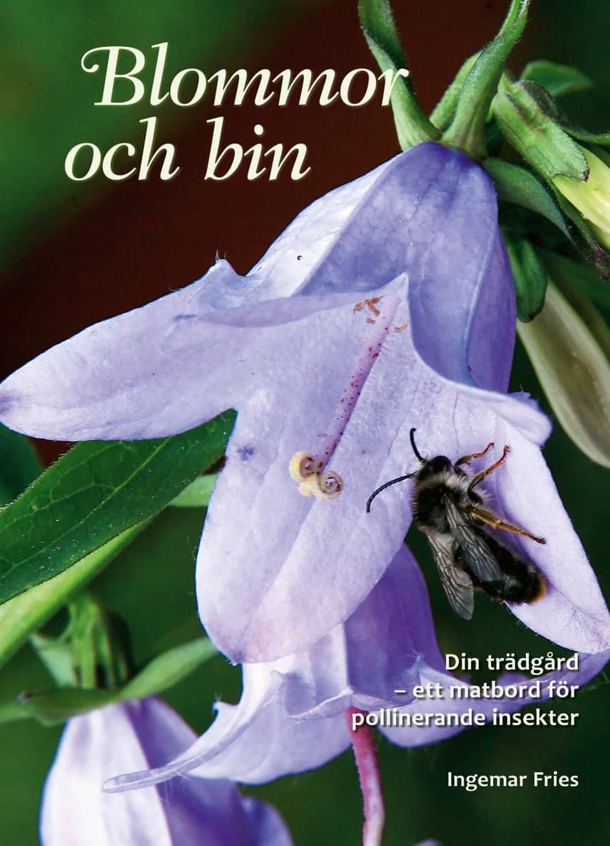 Fries, Ingemar | Blommor och bin : Din trädgård - ett matbord för pollinerande insekter