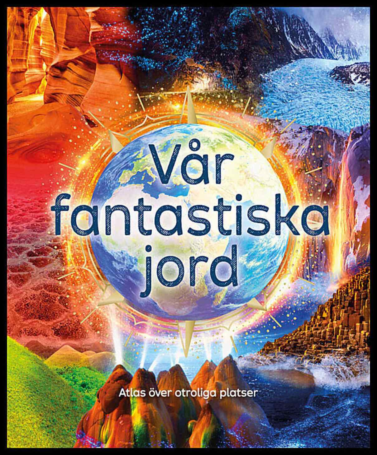 Ganeri, Anita | Vår fantastiska jord : Atlas över otroliga platser