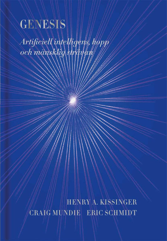 Kissinger, Henry A. | Mundie, Craig | Schmidt, Eric | Genesis : Artificiell intelligens, hopp och mänsklig strävan