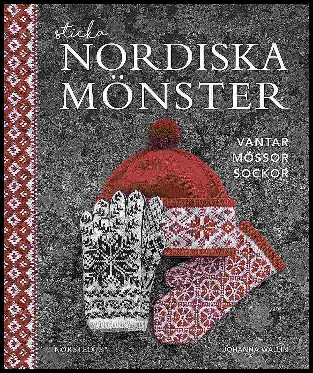 Wallin, Johanna | Sticka nordiska mönster : Vantar mössor sockor