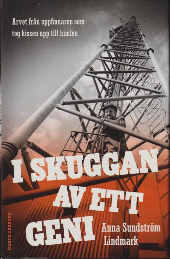 Sundström Lindmark, Anna | I skuggan av ett geni : Arvet från uppfinnaren som tog hissen upp till himlen