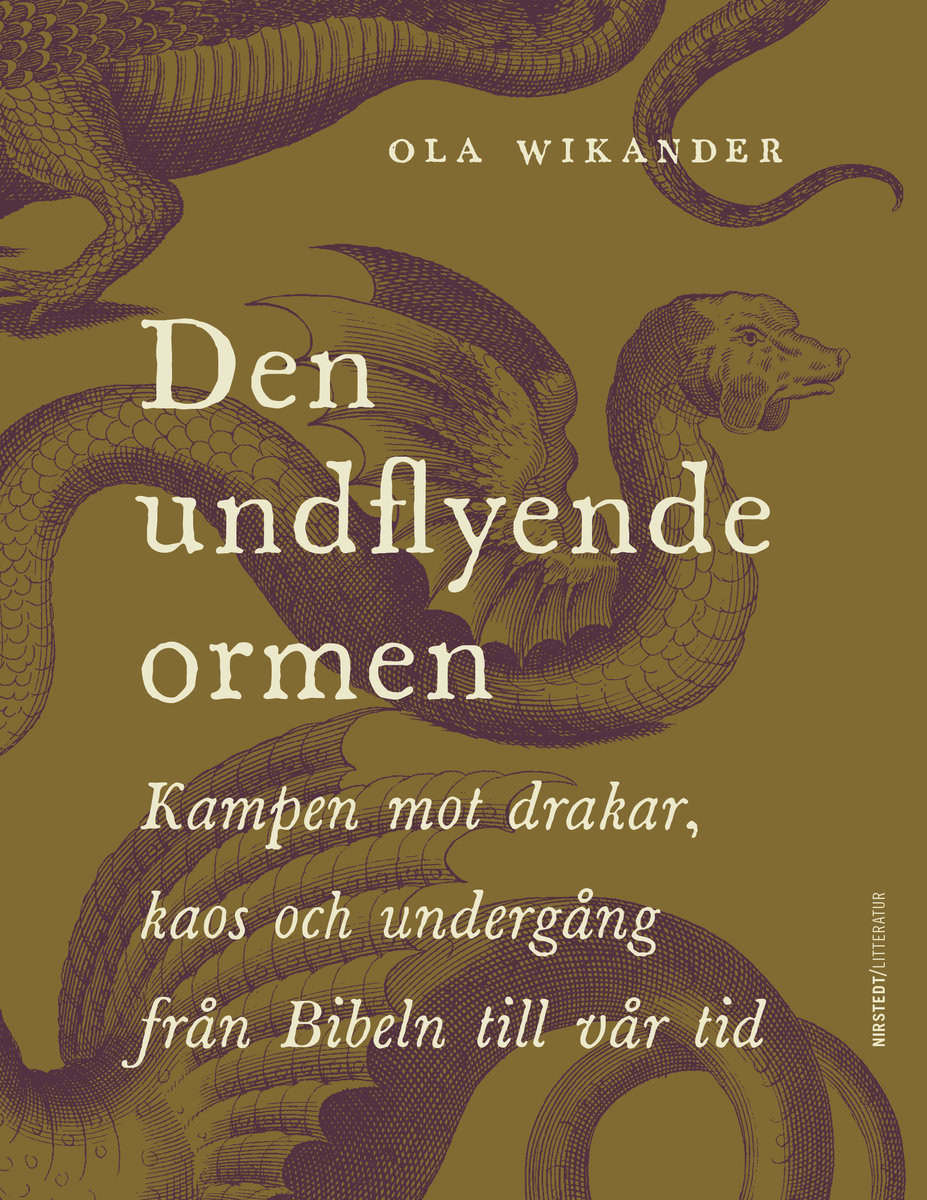 Wikander, Ola | Den undflyende ormen : Kampen mot drakar, kaos och undergång från Bibeln till vår tid