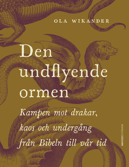 Wikander, Ola | Den undflyende ormen : Kampen mot drakar, kaos och undergång från Bibeln till vår tid