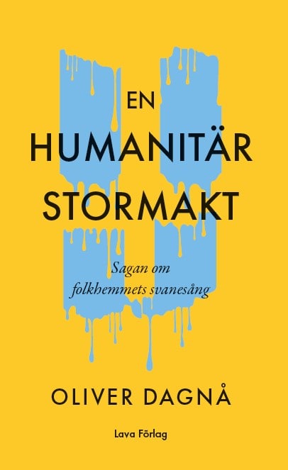 Dagnå, Oliver | En humanitär stormakt : Sagan om folkhemmets svanesång