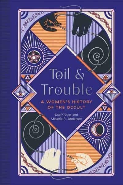 Anderson, Melanie R. | Toil and Trouble : A Women's History of the Occult