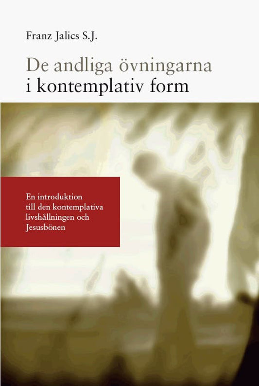 Jalics S. J., Franz | Almstedt, Bengt | De andliga övningarna i kontemplativ form : En introduktion till den kontemplati...