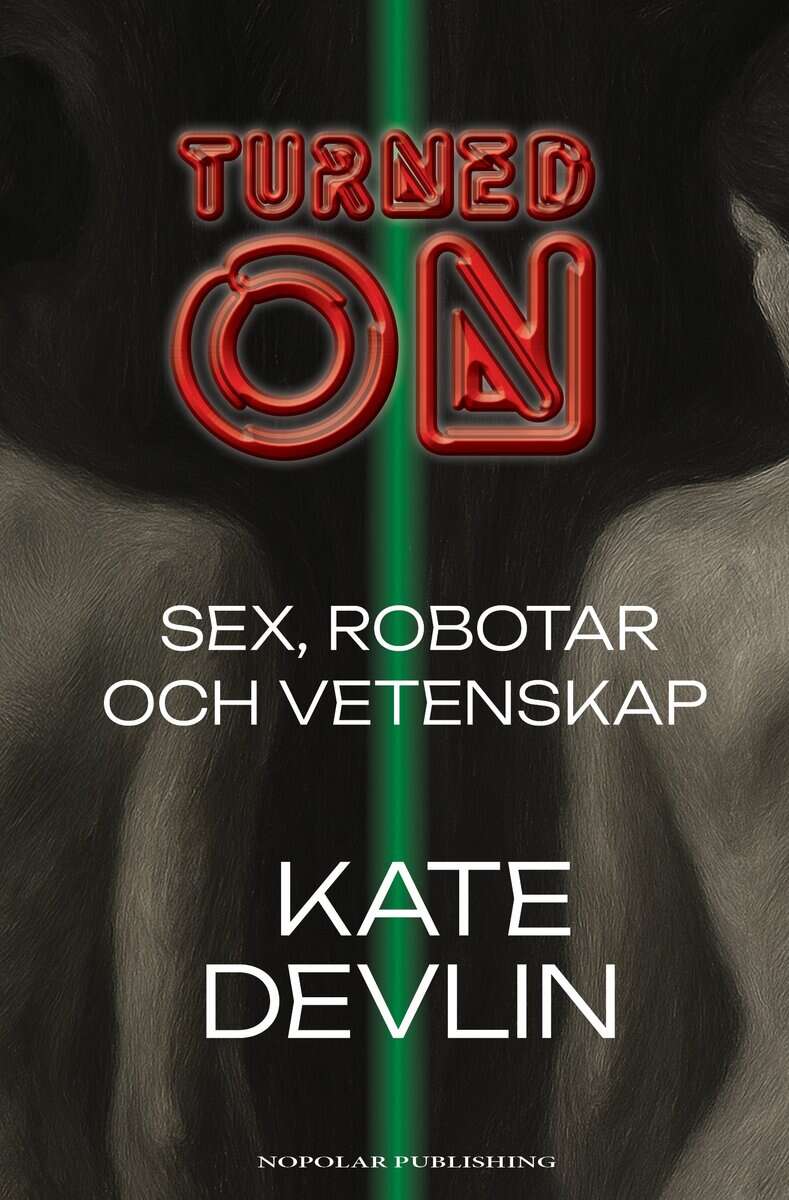 Devlin, Kate | Turned on : Sex, robotar och vetenskap