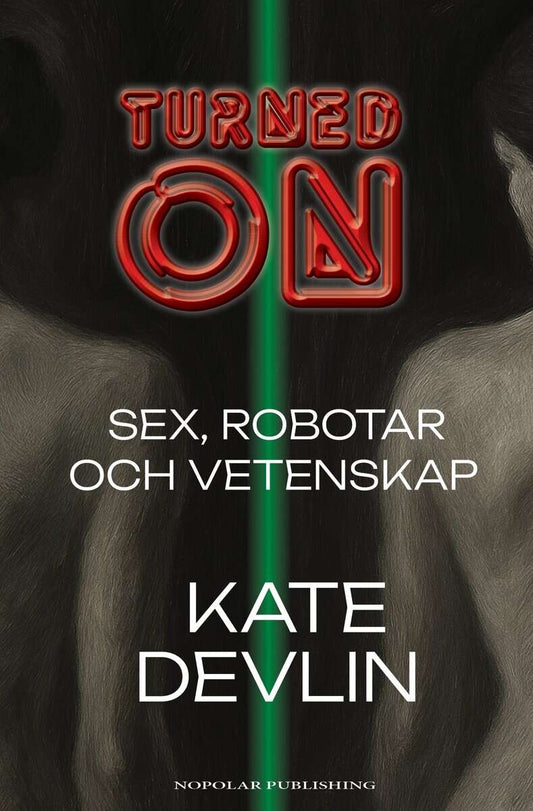 Devlin, Kate | Turned on : Sex, robotar och vetenskap