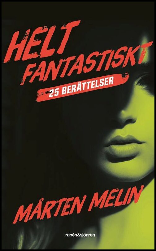 Melin, Mårten | Helt fantastiskt : 25 berättelser