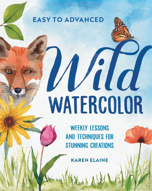 Elaine, Karen | Wild Watercolor : Weekly Lessons and Techniques for Stunning Creations