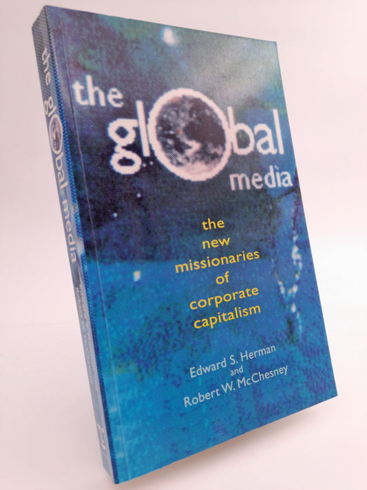 Herman, Edward S. | McChesney, Robert W. | The global media : The new missionaries of corporate capitalism