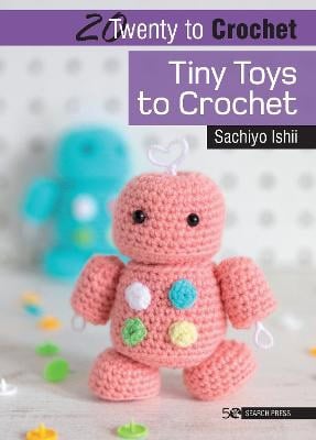 Ishii, Sachiyo | 20 to Crochet : Tiny Toys to Crochet