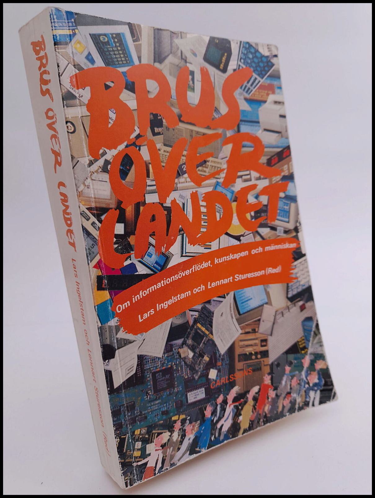 Ingelstam, Lars | Sturesson, Lennart [red.] | Brus över landet : Om informationsöverflödet, kunskapen och människan
