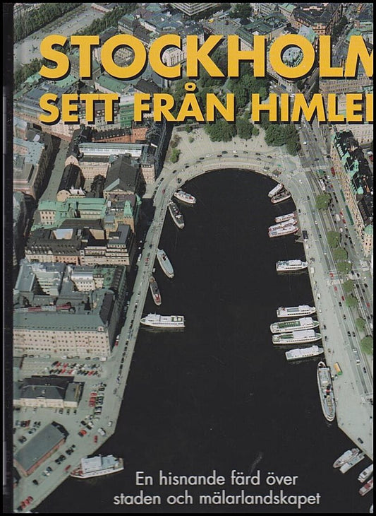 Siversson, Nils-Åke  (fotograf) & Svensson, Roland (text) | Stockholm sett från himlen : En hisnande färd över staden oc...