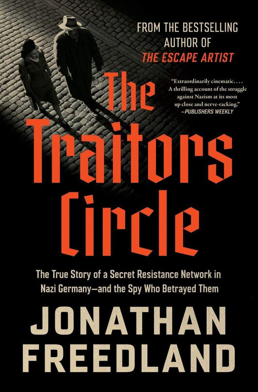 Freedland, Jonathan | The Traitors Circle : The True Story of a Secret Resistance Network in Nazi Germany--and the Spy W...