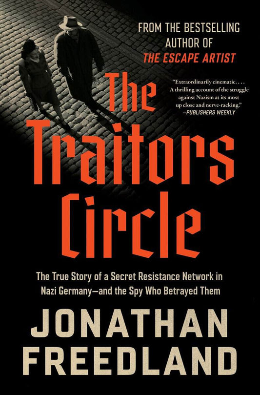 Freedland, Jonathan | The Traitors Circle : The True Story of a Secret Resistance Network in Nazi Germany--and the Spy W...