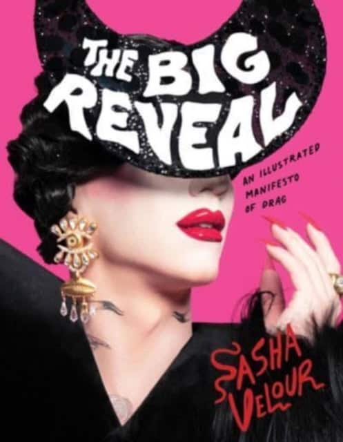 Velour, Sasha | Big Reveal : An Illustrated Manifesto of Drag