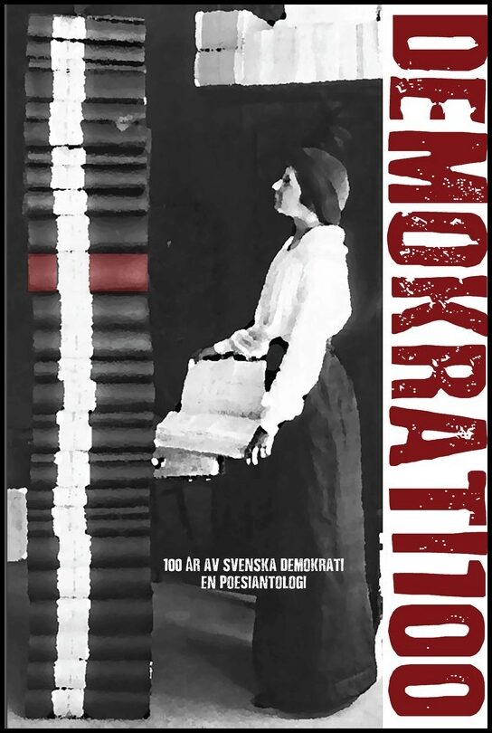 Demokrati 100 : 100 år av svensk demokrati - en poesiantologi