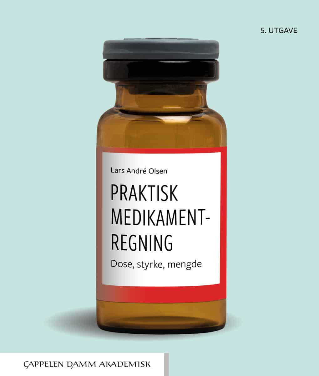 Olsen, Lars André | Praktisk medikamentregning : Dose, styrke, mengde