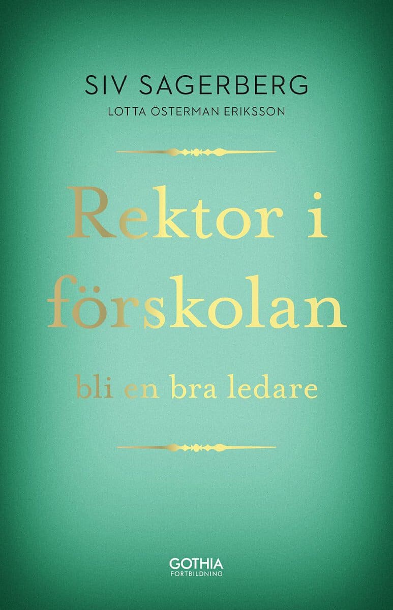 Sagerberg, Siv | Österman Eriksson, Lotta | Rektor i förskolan : Bli en bra ledare