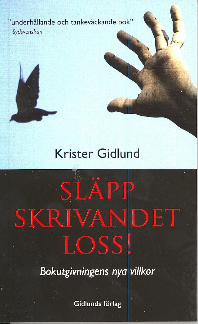 Gidlund, Krister | Släpp skrivandet loss! : Bokutgivningens nya villkor