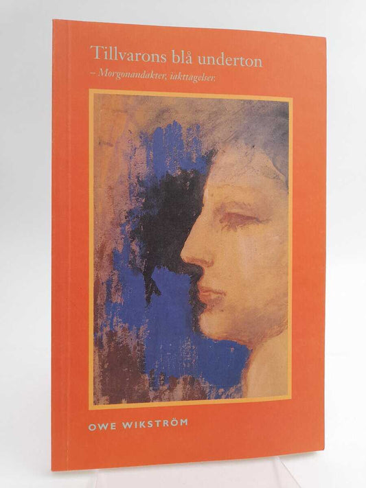Wikström, Owe | Tillvarons blå underton : Morgonandakter, iakttagelser