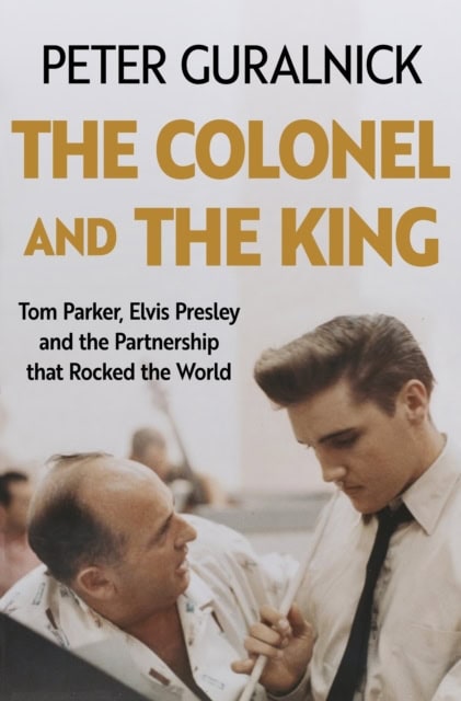 Guralnick, Peter | The Colonel and the King