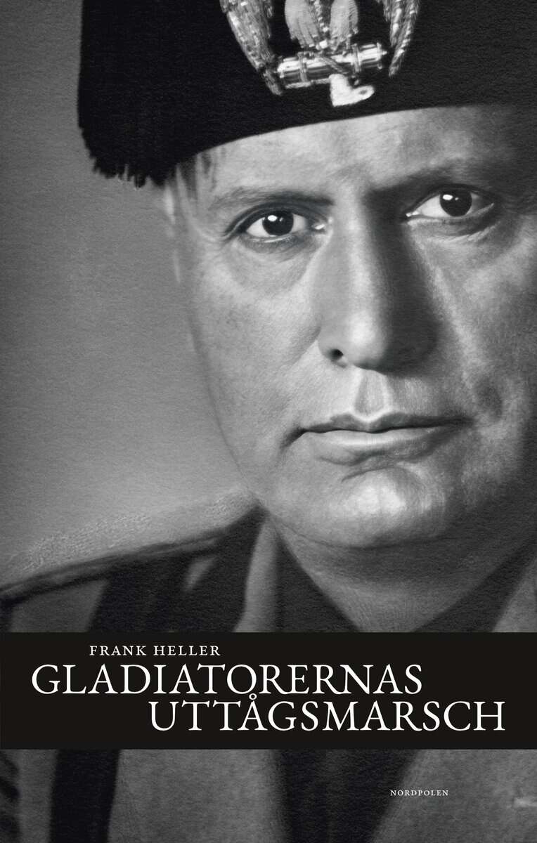 Heller, Frank | Gladiatorernas uttågsmarsch : Anteckningar från Italien 1939–43