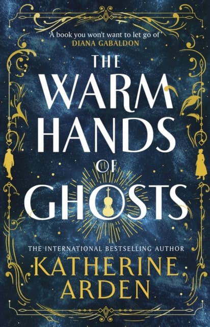 Arden, Katherine | The Warm Hands of Ghosts