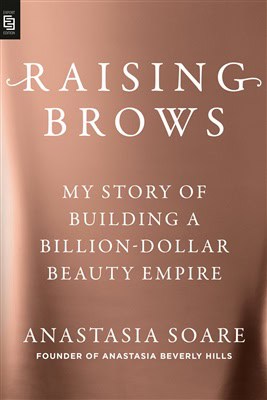 Soare, Anastasia | Raising Brows : My Story of Building a Billion-Dollar Beauty Empire