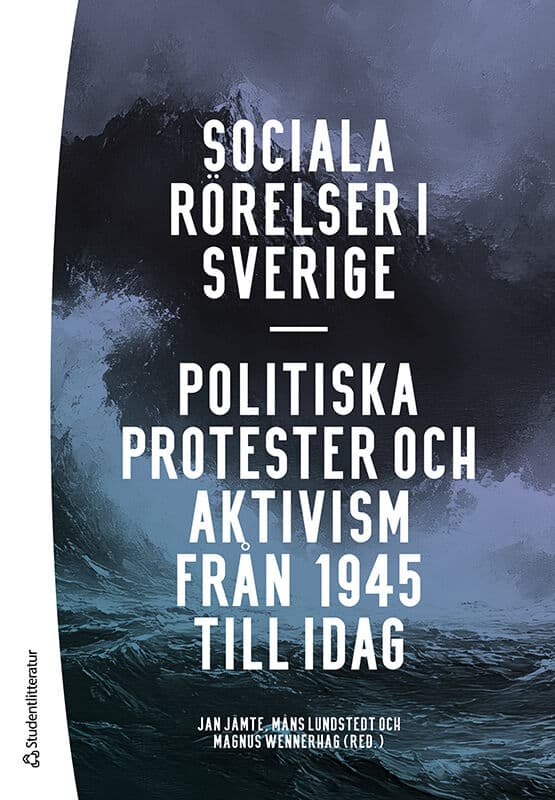 Jämte, Jan | Lundstedt, Måns | et al | Sociala rörelser i Sverige : Politiska protester och aktivism från 1945 till idag