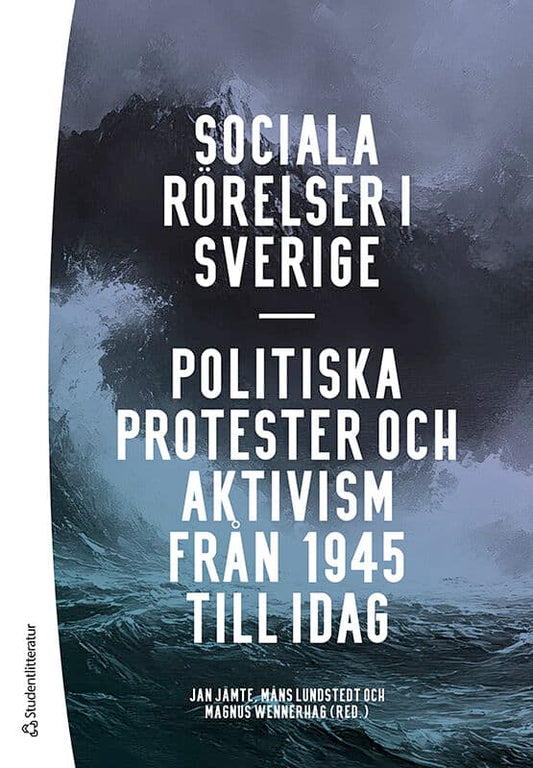 Jämte, Jan | Lundstedt, Måns | et al | Sociala rörelser i Sverige : Politiska protester och aktivism från 1945 till idag