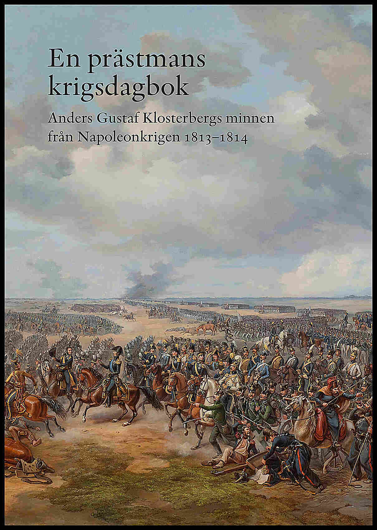 Klosterberg, Anders Gustaf | En prästmans krigsdagbok : Anders Gustaf Klosterbergs minnen från Napoleonkrigen 1813-1814