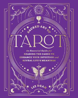 Dean, Liz | Sacred Art of Tarot : An Essential Guide for Reading the Cards to Enhance Your Intuition and Reveal Life’s M...