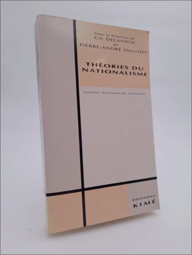 Delannoi, Gil | Taguieff, Pierre-André | Théories du Nationalisme : Nation, Nationalité, Ethnicité