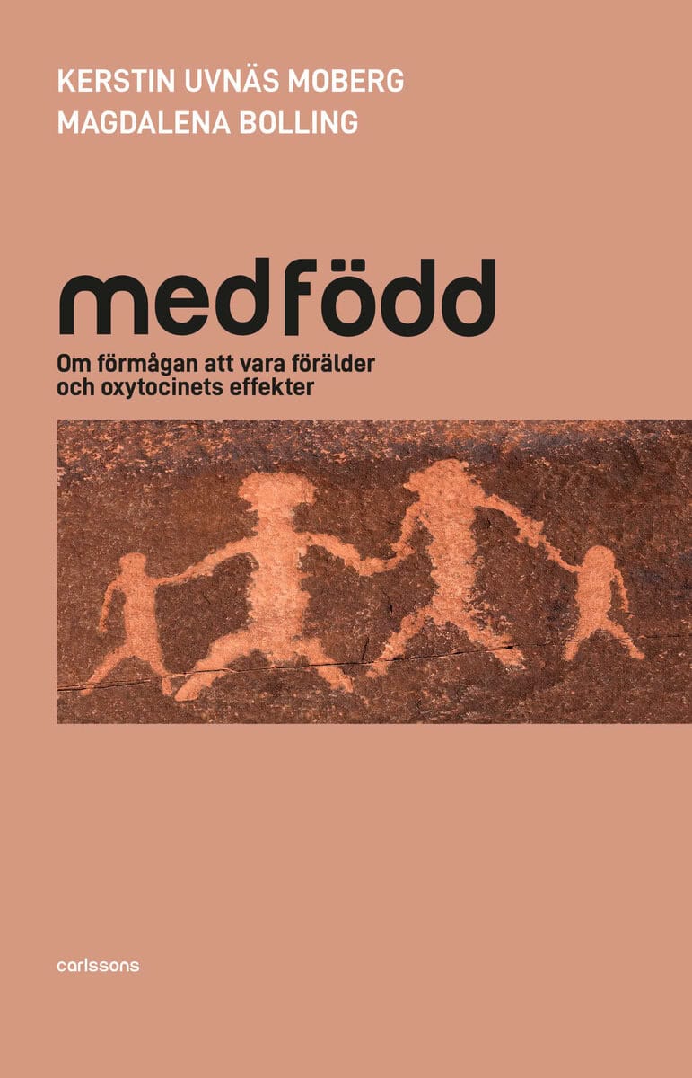 Uvnäs Moberg, Kerstin | Bolling, Magdalena | Medfödd : Om förmågan att vara förälder  och oxytocinets effekter