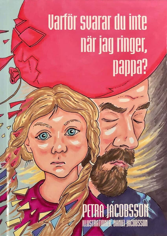 Jacobsson, Petra | Varför svarar du inte när jag ringer, pappa?